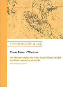 Thierry Goguel d&#039;Allondans - Anthropo-logiques d’un travailleur social