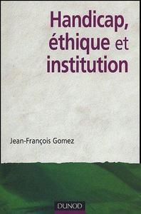 Jean-Fran&ccedil;ois Gomez - Handicap, éthique et institution
