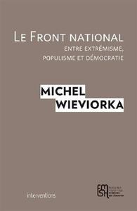 Michel Wieviorka - Le Front national, entre extrémisme, populisme et démocratie
