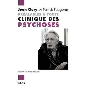 Jean Oury et Patrick Faugeras - Préalables à toute clinique des psychoses