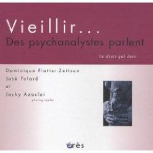 Dominique Platier-Zeitoun, Jos&eacute; Polard et Jacky Azoulai - Vieillir… Des psychanalystes parlent